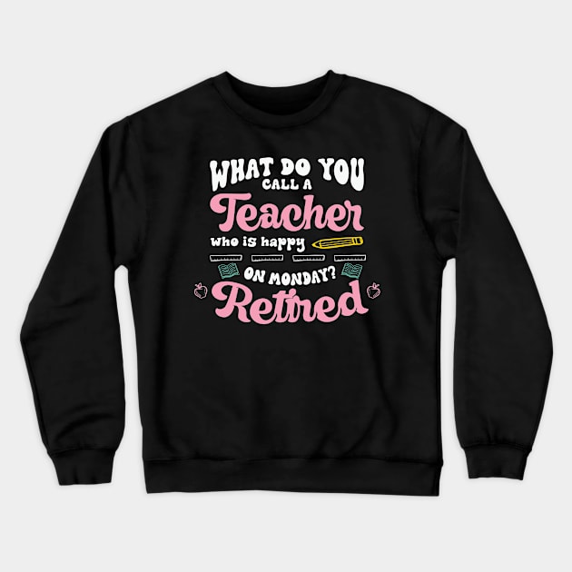 Retired Teacher Happy On Monday Crewneck Sweatshirt by Skinite